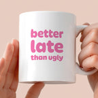 Kubek z nadrukiem - "better late than ugly"