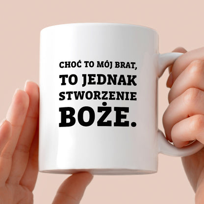 Kubek z nadrukiem - "Choć to mój brat,  to jednak stworzenie Boże."