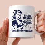 Kubek z nadrukiem "I Baked You Some Shut The Fucupcakes"