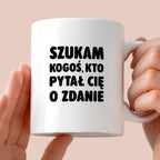 Kubek z nadrukiem - "Szukam kogoś, kto pytał Cię o zdanie"