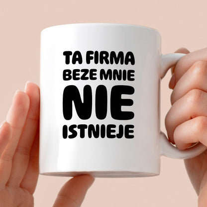 Kubek z nadrukiem "Ta firma beze mnie nie istnieje"
