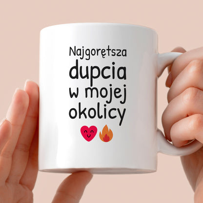 Kubek z nadrukiem - "Najgorętsza dupcia w mojej okolicy"