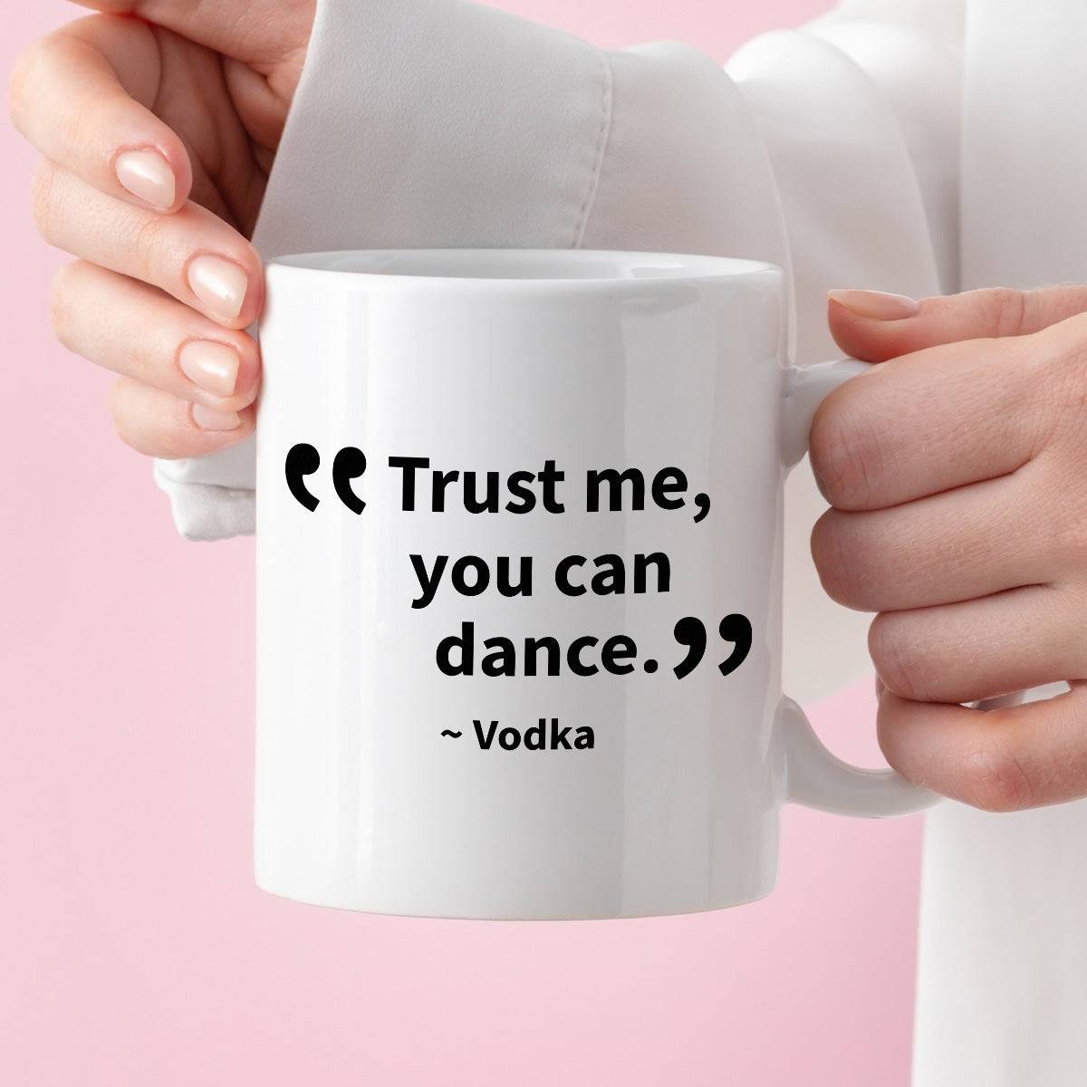Kubek z nadrukiem "Trust me, you can dance. ~ Vodka"