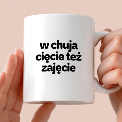 Kubek z nadrukiem - "w chuja cięcie też zajęcie"