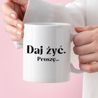 Kubek z nadrukiem "Daj żyć. Proszę..."