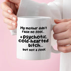 Kubek z nadrukiem "My mother didn’t raise no fool… a psychotic, cold-h