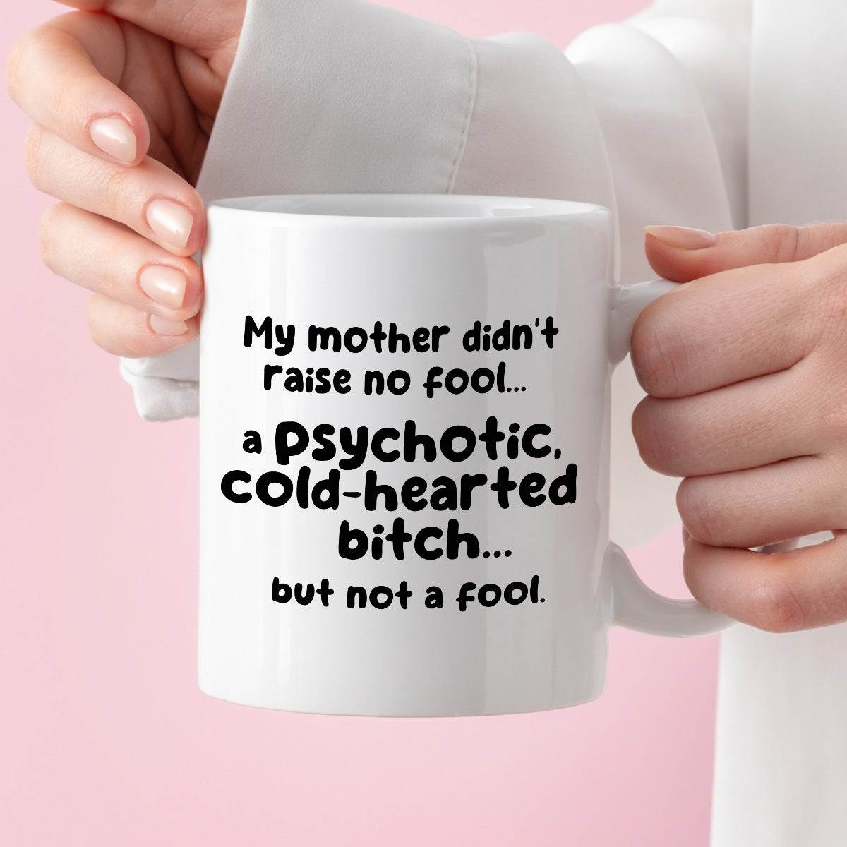 Kubek z nadrukiem "My mother didn’t raise no fool… a psychotic, cold-h