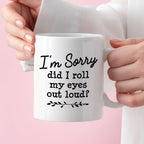 Kubek z nadrukiem "I’m Sorry did I roll my eyes out load?"
