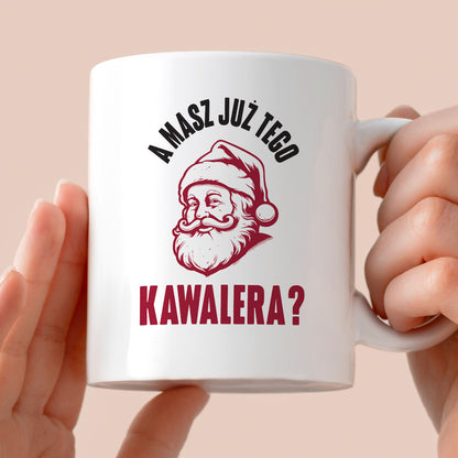 Kubek świąteczny z Mikołajem "A masz już tego kawalera?"