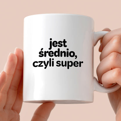 Kubek z nadrukiem - "jest średnio, czyli super"