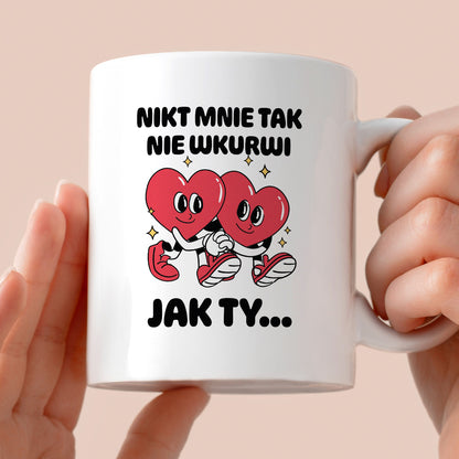 Kubek z nadrukiem "Nikt mnie tak nie wkurwi jak Ty"