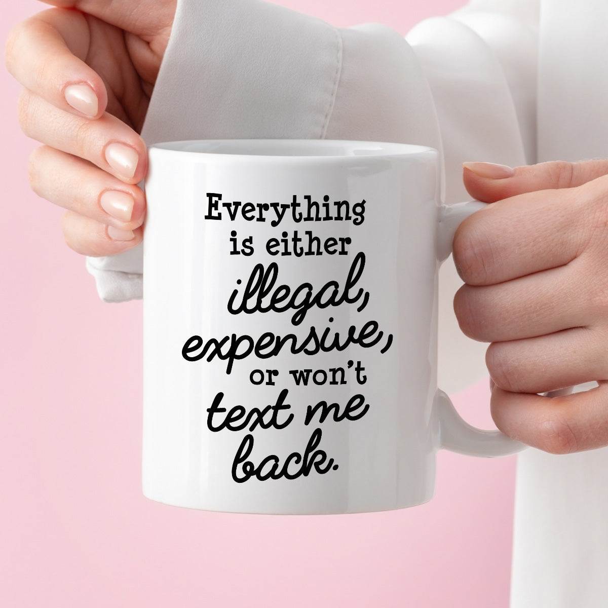 Kubek z nadrukiem "Everything is either illegal, expensive, or won’t t
