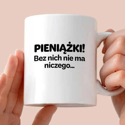 Kubek z nadrukiem - "PIENIĄŻKI. Bez nich nie ma niczego."