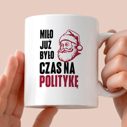 Kubek świąteczny z Mikołajem "Miło już było, czas na politykę"