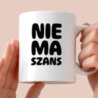 Kubek z nadrukiem - "NIE MA SZANS"