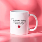 Kubek z nadrukiem "Ze wszystkich dziwaków w internecie, Ty jesteś moim
