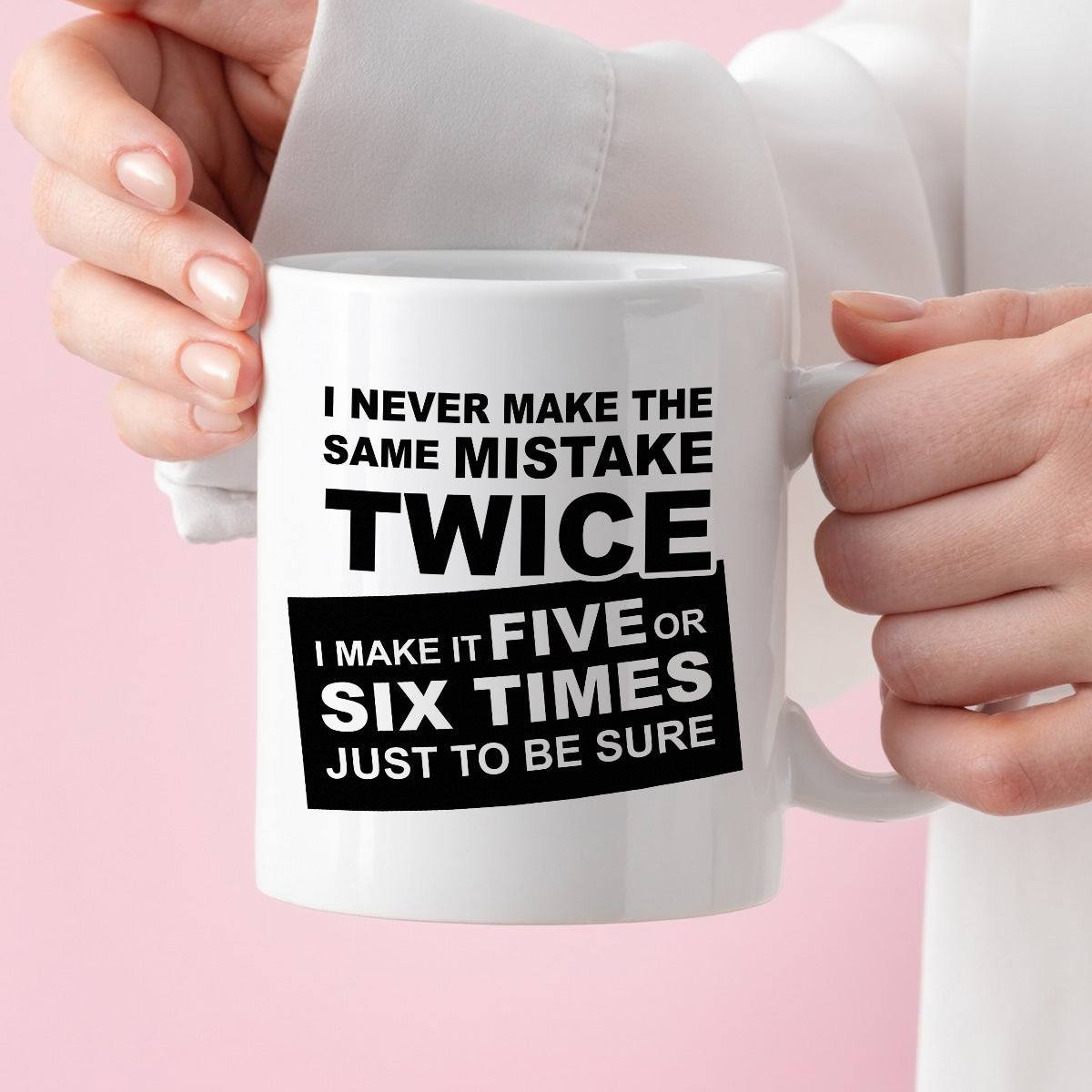 Kubek z nadrukiem "I never make the same mistake twice - I make it fiv