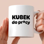 Kubek z nadrukiem "Kubek do pr*cy"