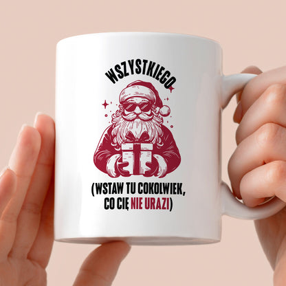 Kubek świąteczny z Mikołajem - "Wszystkiego (wstaw tu cokolwiek, co Cię nie urazi)