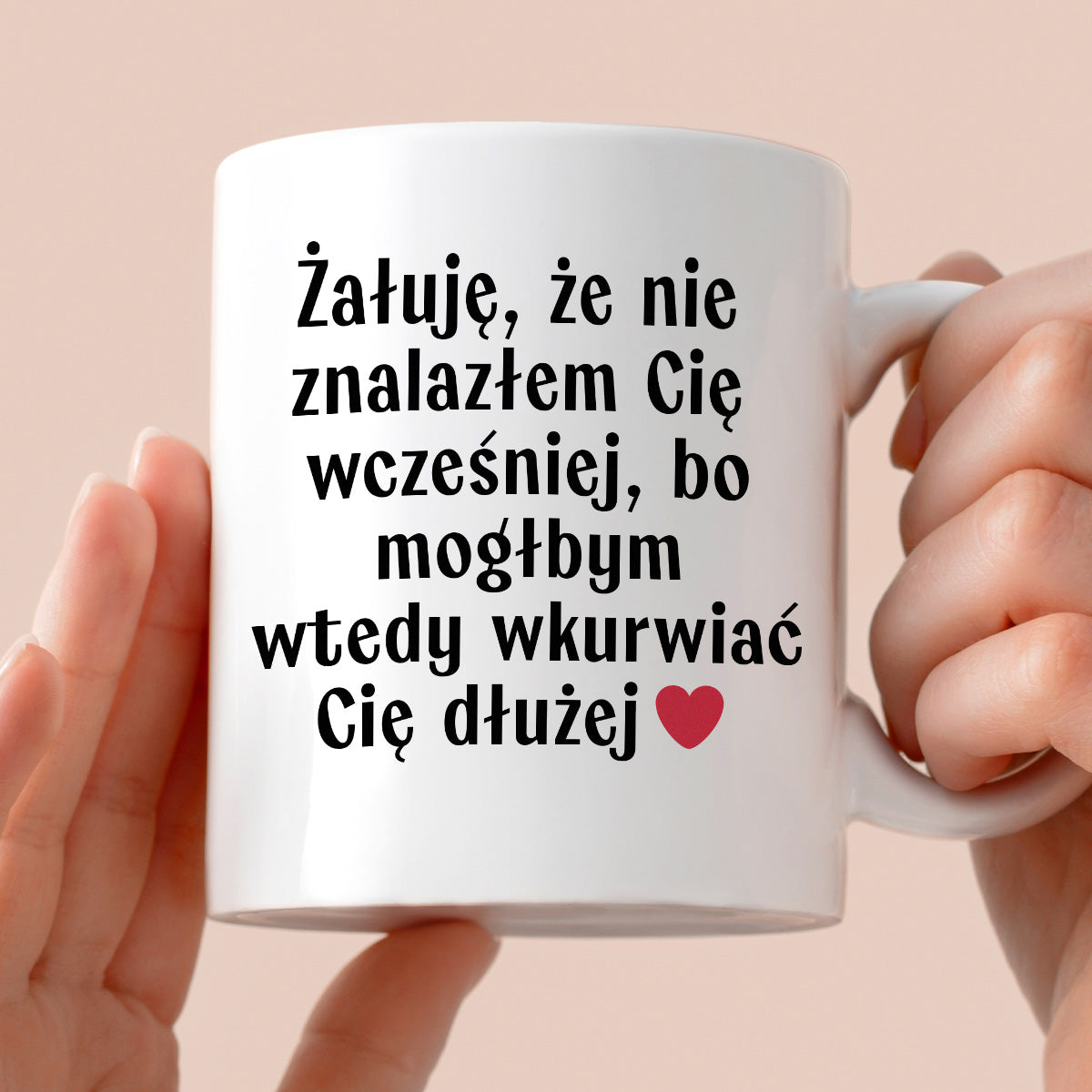 Kubek z nadrukiem "Żałuję, że nie znalazłem Cię wcześniej, bo mógłbym wtedy wkurwiać Cię dłużej" - WALENTYNKI