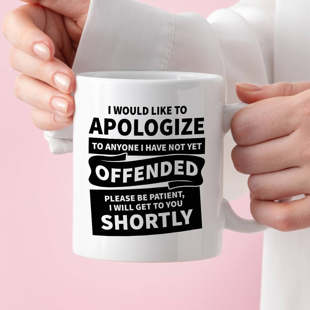 Kubek z nadrukiem "I would apologize to anyone I have not yet offended