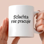 Kubek z nadrukiem "Szlachta nie pracuje" v2