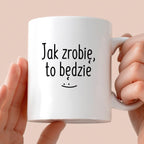 Kubek z nadrukiem "Jak zrobię, to będzie" FB