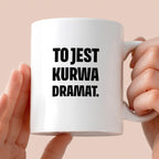 Kubek z nadrukiem - "To jest kurwa dramat"