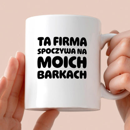 Kubek z nadrukiem "Ta firma spoczywa na moich barkach"