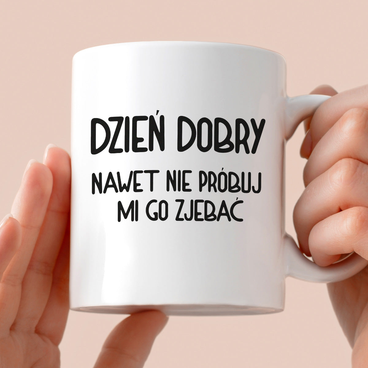 Kubek z nadrukiem "Dzień dobry, nawet nie próbuj mi go zjebać"