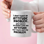 Kubek z nadrukiem "I don’t have an attitude problem… you have a proble