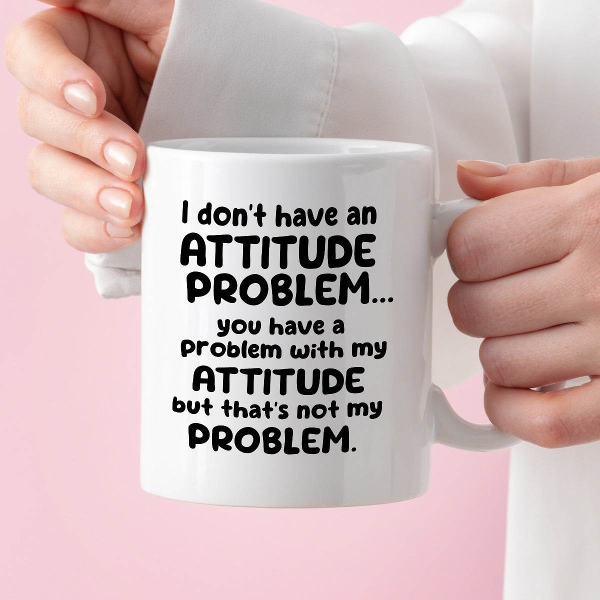 Kubek z nadrukiem "I don’t have an attitude problem… you have a proble