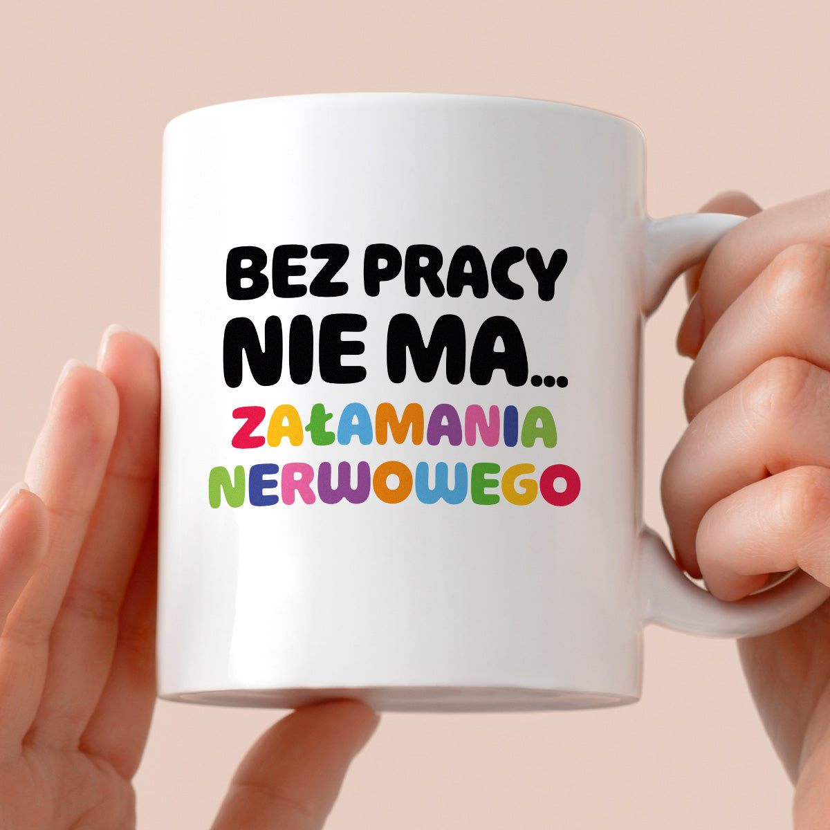 Kubek z nadrukiem "BEZ PRACY NIE MA... załamania nerwowego"