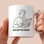 Kubek z nadrukiem "Idź zapytaj mamy" - Cytaty TATY - DZIEŃ TATY