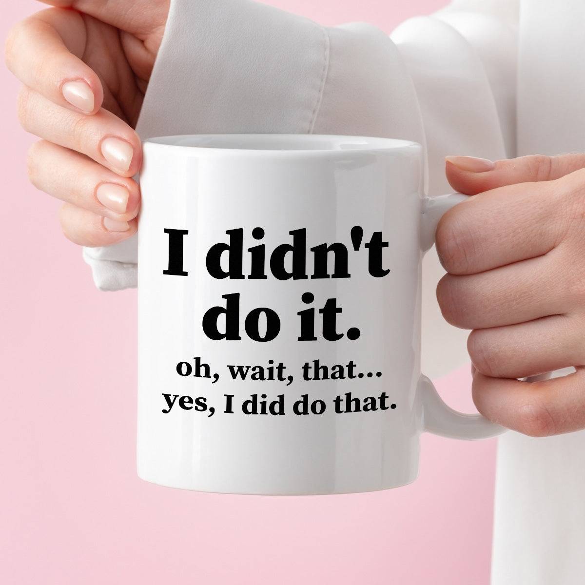 Kubek z nadrukiem "I didn’t do it. Oh wait, that… Yes, I did do that."