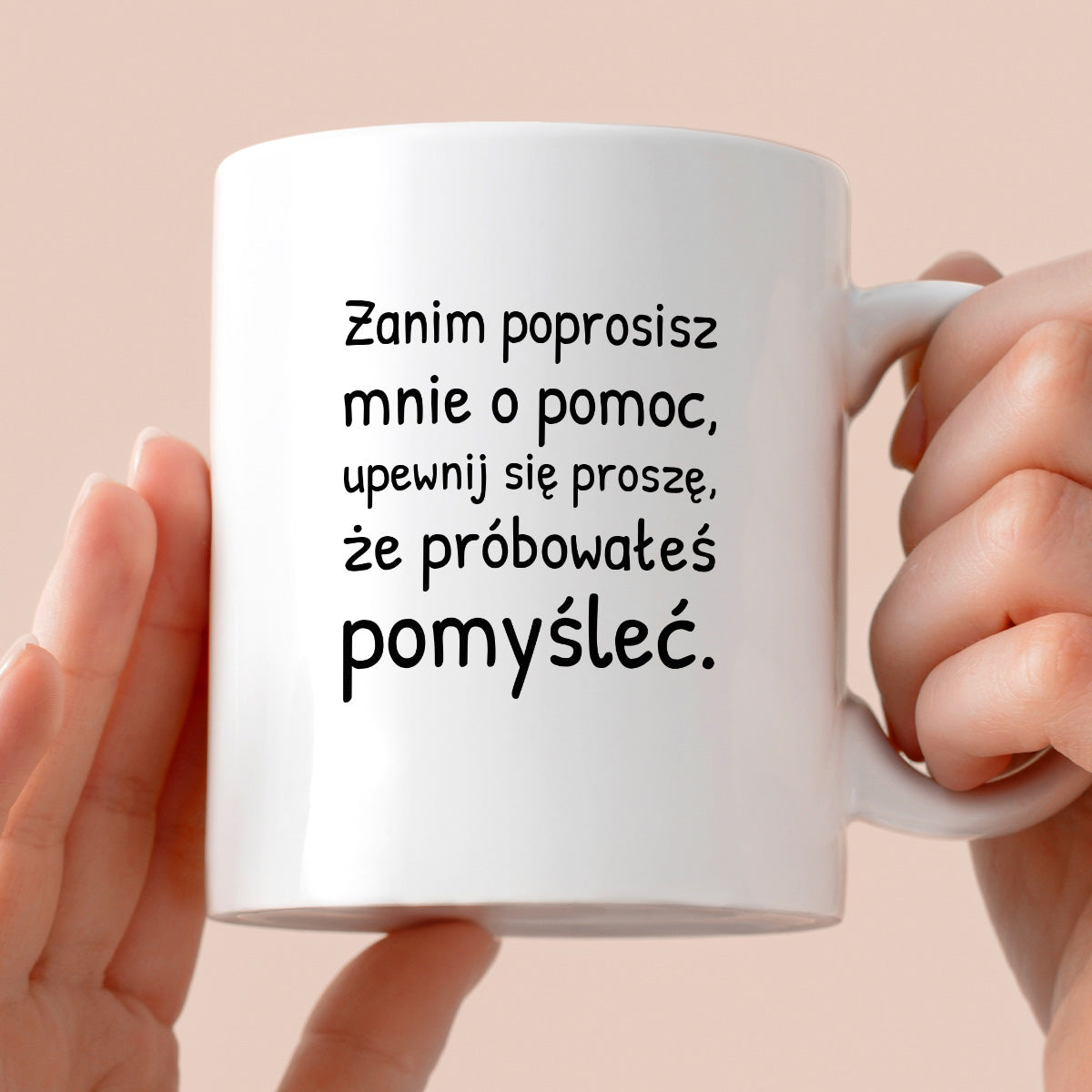 Kubek z nadrukiem - "Zanim poprosisz mnie o pomoc, upewnij się proszę, że próbowałeś pomyśleć"
