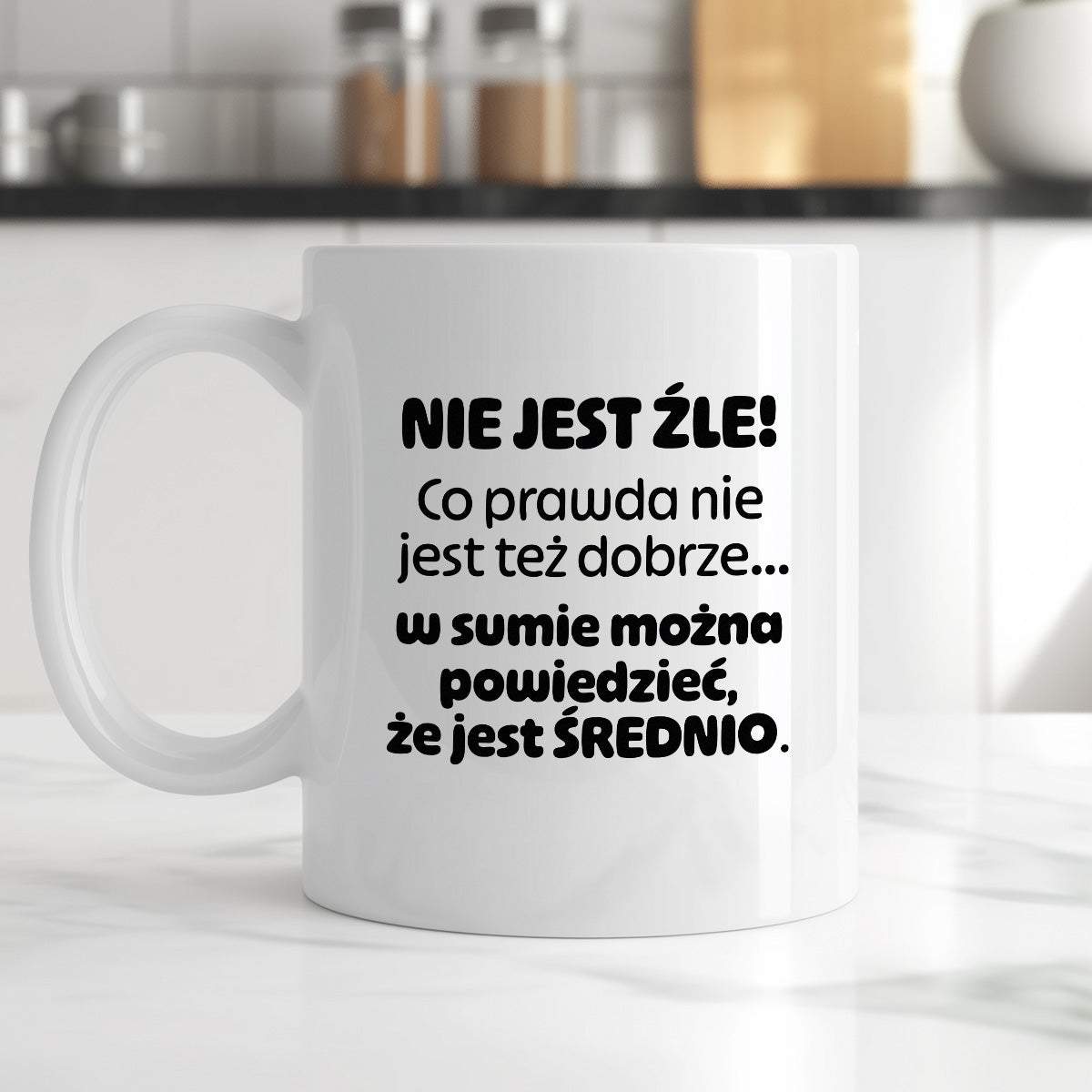 Kubek z nadrukiem - "Nie jest źle! Co prawda nie jest też dobrze... w sumie można  powiedzieć, że jest ŚREDNIO."