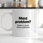 Kubek z nadrukiem - "Masz problem? Wybacz, ale ja mam wyjebane"