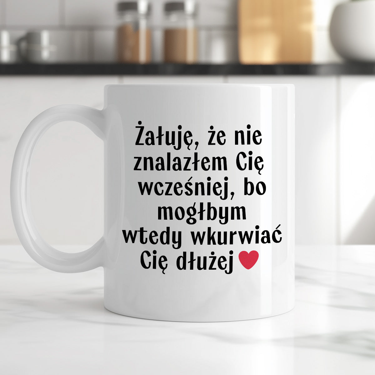 Kubek z nadrukiem "Żałuję, że nie znalazłem Cię wcześniej, bo mógłbym wtedy wkurwiać Cię dłużej" - WALENTYNKI