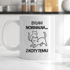 Kubek z nadrukiem "Byłam normalna dwa koty temu..."