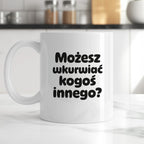 Kubek z nadrukiem - "Możesz wkurwiać kogoś innego?"