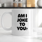 Kubek z nadrukiem - "AM I JOKE TO YOU?"