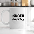 Kubek z nadrukiem "Kubek do pr*cy"