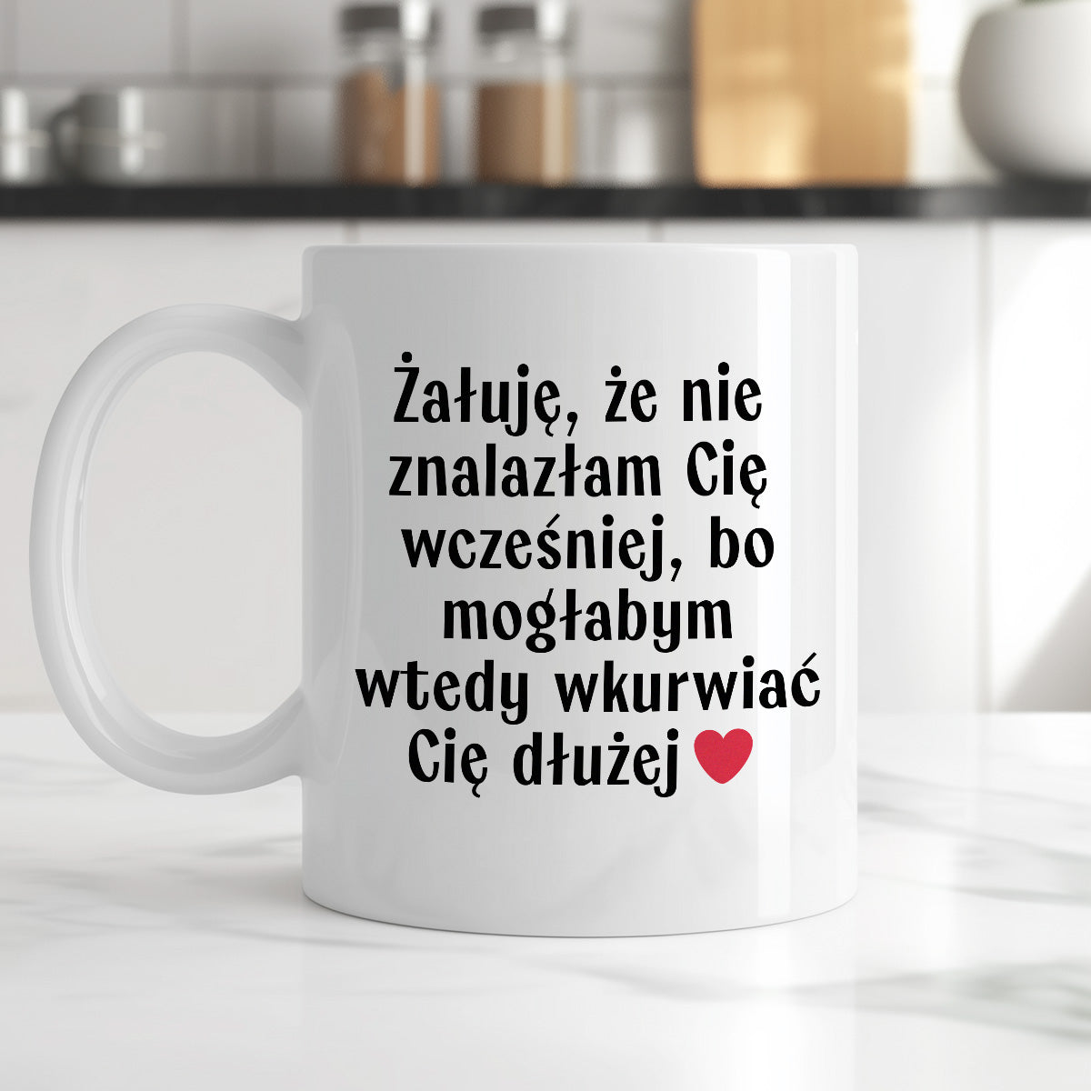 Kubek z nadrukiem "Żałuję, że nie znalazłam Cię wcześniej, bo mogłabym wtedy wkurwiać Cię dłużej" - WALENTYNKI