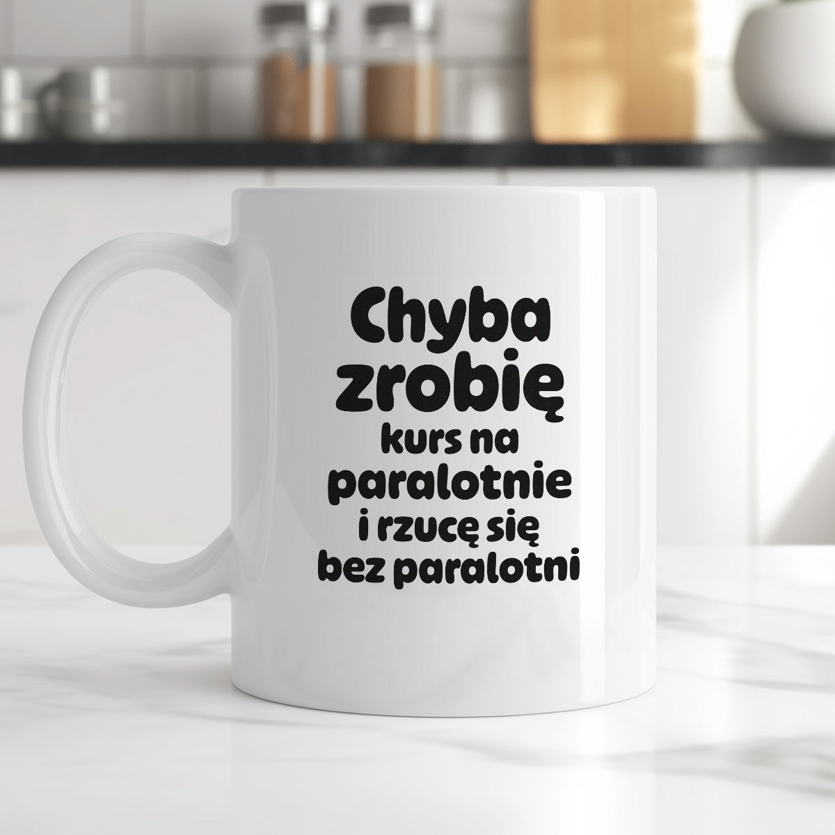 Kubek z nadrukiem - "Chyba zrobię kurs na paralotnię i rzucę się bez paralotni"