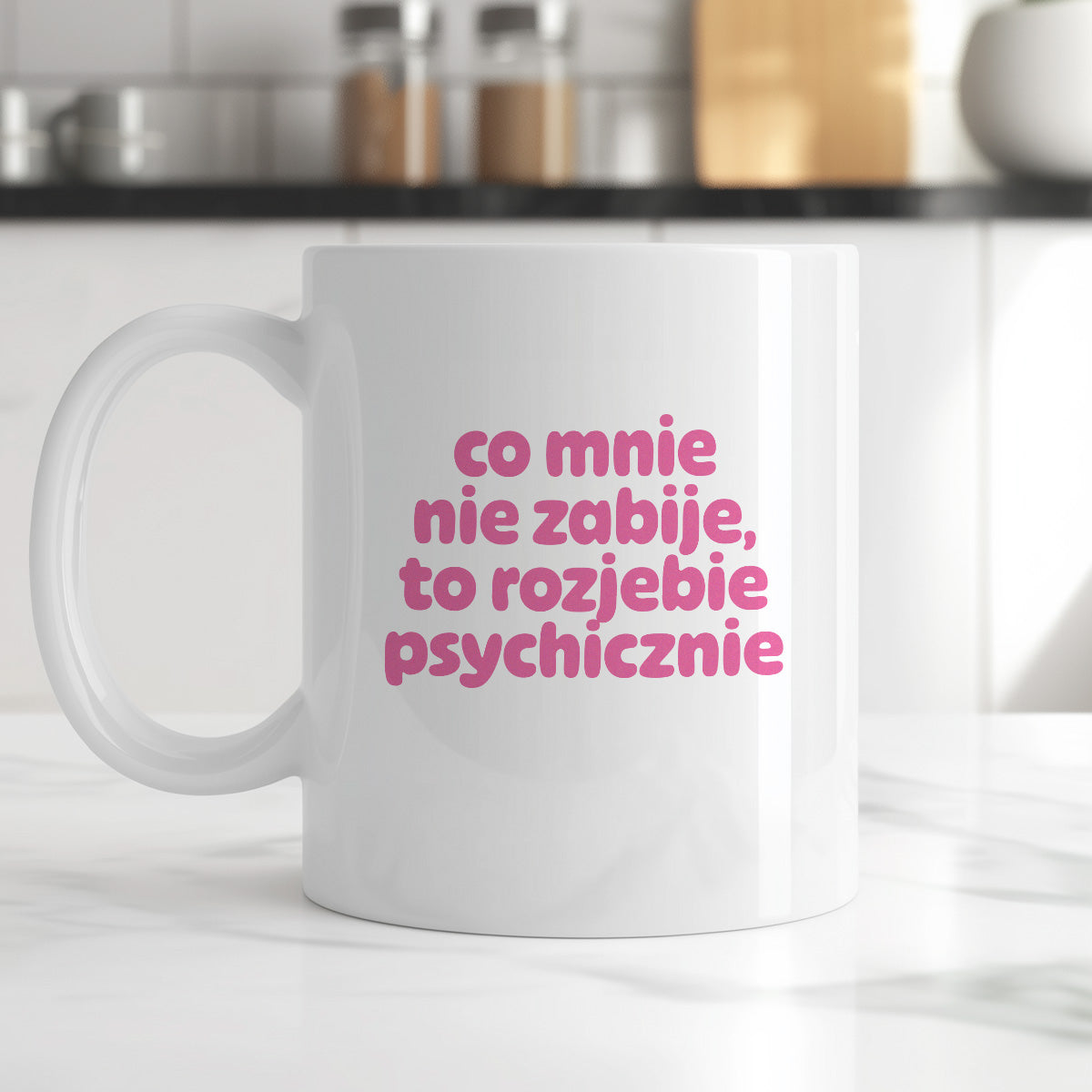 Kubek z nadrukiem "co mnie nie zabije to rozjebie psychicznie" v2