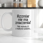 Kubek z nadrukiem "Rozmiar nie ma znaczenia! Tak mówią Ci z małymi wsiami" v2
