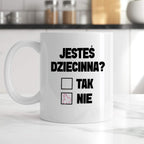 Kubek z nadrukiem "Jesteś dziecinna?"