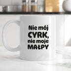 Kubek z nadrukiem - "Nie mój cyrk, nie moje małpy"
