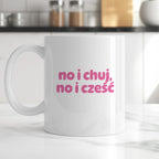 Kubek z nadrukiem "no i chuj no i cześć"